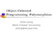 Object-Oriented Programming: Polymorphism Zhen Jiang West Chester University zjiang@wcupa.edu