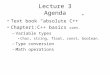Lecture 3 Agenda Text book “absolute C++” Chapter1:C++ basics cont. –Variable types Char, string, float, const, boolean. –Type conversion –Math operations