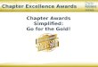 Chapter Awards Simplified: Go for the Gold! Chapter Excellence Awards