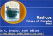 Mashups Future of Changing Data Nicole C. Engard, Book Editor