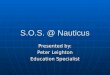 S.O.S. @ Nauticus Presented by: Peter Leighton Education Specialist
