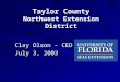 Taylor County Northwest Extension District Clay Olson - CED Clay Olson - CED July 3, 2003 July 3, 2003