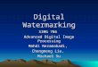 Digital Watermarking SIMG 786 Advanced Digital Image Processing Mahdi Nezamabadi, Chengmeng Liu, Michael Su