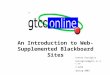 An Introduction to Web-Supplemented Blackboard Sites Connie Cerniglia Cernigliac@gtcc.cc.nc.us X 2259 Spring 2003