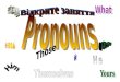 Pronouns replace nouns Pronouns come in many different varieties