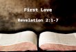 First Love Revelation 2:1-7. Church at Ephesus Founded by Priscilla and Aquila Paul led some Old Testament believers to Jesus and this launched a church