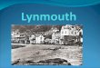 Disaster at Lynmouth. Date15 and 16 August 1952 How Long?1 night LocationLynmouth, Simonsbath, Filleigh, Middleham (never rebuilt) Deaths34 Protery