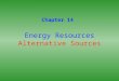 Energy Resources Alternative Sources Chapter 14. Figure 14.1