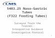 §483.25 Naso-Gastric Tubes (F322 Feeding Tubes) Surveyor Train the Trainer: Interpretive Guidance Investigative Protocol 111