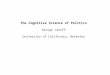 The Cognitive Science of Politics George Lakoff University of California, Berkeley