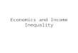 Economics and Income Inequality. Learning Objectives Critically analyze social problems by identifying value perspectives and applying concepts of sociology,
