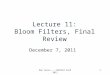 1 Lecture 11: Bloom Filters, Final Review December 7, 2011 Dan Suciu -- CSEP544 Fall 2011