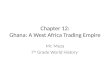 Chapter 12: Ghana: A West Africa Trading Empire Mr. Meza 7 th Grade World History