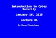 Dr. Bhavani Thuraisingham Introduction to Cyber Security January 16, 2015 Lecture #1