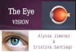 The Eye VISION Alyssa Jimenez & Cristina Santiago