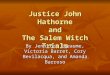 Justice John Hathorne and The Salem Witch Trials By Jennifer Rheaume, Victoria Barret, Cory Bevilacqua, and Amanda Barroso