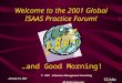 January 15, 2001 © 2001 E-Business Management Consulting All Rights Reserved Welcome to the 2001 Global ISAAS Practice Forum! …and Good Morning! Slide