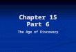 Chapter 15 Part 6 The Age of Discovery. 1450-1650 The Age of Discovery Brought to you by the Renaissance Brought to you by the Renaissance