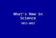 What’s New in Science 2011-2012. Overview Formative Assessments Revised documents & location District-level meeting dates District curriculum expectations