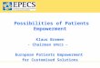 Possibilities of Patients Empowerment Klaus Bremen - Chairman EPECS - European Patients Empowerment for Customised Solutions