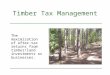 Timber Tax Management The maximization of after-tax returns from timber/land investments or businesses
