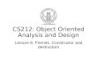 CS212: Object Oriented Analysis and Design Lecture 6: Friends, Constructor and destructors