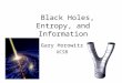 Black Holes, Entropy, and Information Gary Horowitz UCSB