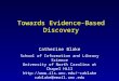 Towards Evidence-Based Discovery Catherine Blake School of Information and Library Science University of North Carolina at Chapel Hill cablake