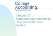 College Accounting, by Heintz and Parry Chapter 27: Manufacturing Accounting: The Job Order Cost System