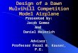 Design of a Dawn Mulvihill Competition Model Airplane Presented by: Jacob Gomez And Daniel Heinrich Advisor: Professor Fazal B. Kauser, P.E