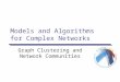 Models and Algorithms for Complex Networks Graph Clustering and Network Communities