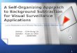 1 Lucia Maddalena and Alfredo Petrosino, Senior Member, IEEE A Self-Organizing Approach to Background Subtraction for Visual Surveillance Applications