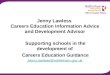 Jenny Lawless Careers Education Information Advice and Development Advisor Supporting schools in the development of Careers Education Guidance Jenny.lawless@rotherham.gov.uk