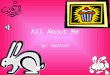 All About Me By: madison My name is Madison. I am 11 years old. I am in fifth grade