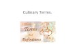 Culinary Terms.. Culinary Terms appear every year on the examination paper, make sure you know the following words and there meanings- Terms usedMeaningPhoto