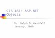 CIS 451: ASP.NET Objects Dr. Ralph D. Westfall January, 2009