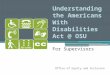 Understanding the Americans With Disabilities Act @ OSU For Supervisors Office of Equity and Inclusion