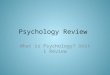 Psychology Review What is Psychology? Unit 1 Review