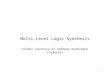 1 Multi-Level Logic Synthesis Slides courtesy of Andreas Kuehlmann (Cadence)