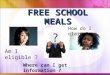 FREE SCHOOL MEALS How do I claim ? Am I eligible ? Where can I get information ?