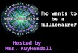 Who wants to be a Millionaire? Hosted by Mrs. Kuykendall