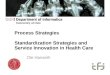 Process Strategies Standardization Strategies and Service Innovation in Health Care Ole Hanseth