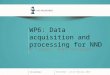 WP6: Data acquisition and processing for NND WP Leader: VUmc Amsterdam Amsterdam – 23-24 February 2015
