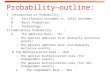 Probability—outline: IIntroduction to Probability ASatisfactory outcomes vs. total outcomes BBasic Properties CTerminology IICombinatory Probability AThe