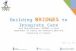 Onil Bhattacharyya, BRIDGES co-lead Department of Family and Community Medicine University of Toronto Building BRIDGES to Integrate Care March 30, 2015