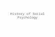History of Social Psychology. Some milestones in the field of Social Psychology The Early Years 1897 – Norman Triplett publishes the first scientific