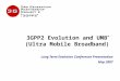 3GPP2 Evolution and UMB ™ (Ultra Mobile Broadband) Long Term Evolution Conference Presentation May 2007