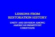 LESSONS FROM RESTORATION HISTORY UNITY AND DIVISION AMONG AMERICAN PRIMITIVIST CHRISTIANS