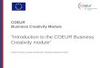 COEUR Business Creativity Module “Introduction to the COEUR Business Creativity module” Andrew Turnbull, Carolyn McNicholas, Aberdeen Business School