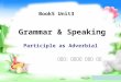 Grammar & Speaking Participle as Adverbial 授课人：莆田十中 英语组 许靖 Book5 Unit3